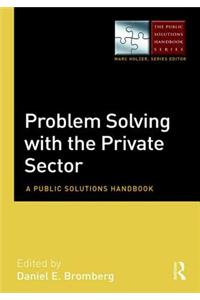 Problem Solving with the Private Sector: A Public Solutions Handbook