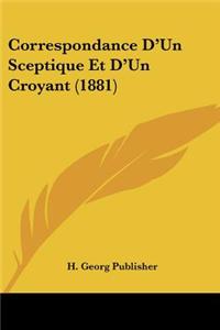 Correspondance D'Un Sceptique Et D'Un Croyant (1881)