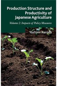 Production Structure and Productivity of Japanese Agriculture, Volume 2: Impacts of Policy Measures