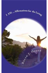 I Am...Affirmations for the Living