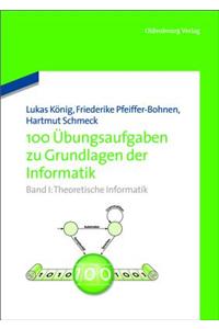 100 Ubungsaufgaben Zu Grundlagen Der Informatik: Band I: Theoretische Informatik