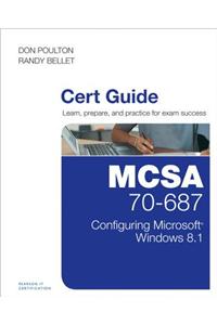 MCSA 70-687 Cert Guide: Configuring Microsoft Windows 8.1 [With CDROM]