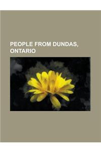People from Dundas, Ontario: Stan Rogers, William Osler, Dave Thomas, Caribou, Paul G. Boyle, Chub Collins, Indio, John Arthur Clark