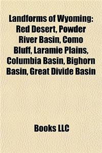 Landforms of Wyoming: Canyons and Gorges of Wyoming, Caves of Wyoming, Geysers of Wyoming, Glaciers of Wyoming, Hot Springs of Wyoming