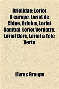 Oriolidae: Loriot D'Europe, Loriot de Chine, Oriolus, Loriot Sagittal, Loriot Verd[tre, Loriot Dor, Loriot Tte Verte