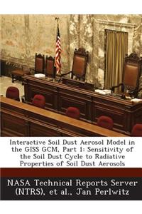 Interactive Soil Dust Aerosol Model in the Giss Gcm, Part 1: Sensitivity of the Soil Dust Cycle to Radiative Properties of Soil Dust Aerosols