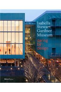 Isabella Stewart Gardner Museum: Daring by Design