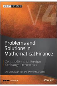 Problems and Solutions in Mathematical Finance: Commodity and Foreign Exchange Derivatives