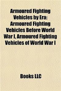 Armoured Fighting Vehicles by Era: Armoured Fighting Vehicles Before World War I, Armoured Fighting Vehicles of World War I