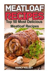 Meatloaf Recipes: Top 50 Most Delicious Meatloaf Recipes