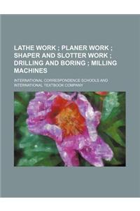 Lathe Work; Planer Work Shaper and Slotter Work Drilling and Boring Milling Machines