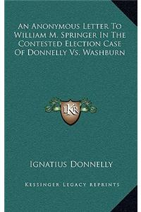 An Anonymous Letter to William M. Springer in the Contested Election Case of Donnelly vs. Washburn