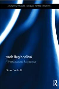 Arab Regionalism: A Post-Structural Perspective
