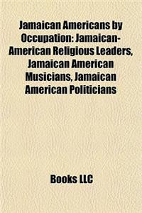 Jamaican Americans by Occupation: Jamaican-American Religious Leaders, Jamaican American Musicians, Jamaican American Politicians