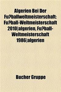 Algerien Bei Der Fussballweltmeisterschaft: Fussball-Weltmeisterschaft 2010-Algerien, Fussball-Weltmeisterschaft 1986-Algerien