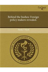 Behind the Bushes: Foreign Policy Makers Revealed.