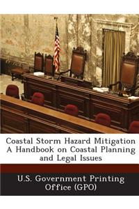 Coastal Storm Hazard Mitigation a Handbook on Coastal Planning and Legal Issues