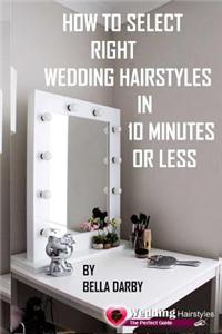 How to Select Right Wedding Hairstyle in 10 Minutes or Less