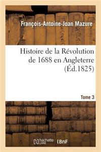 Histoire de La Revolution de 1688 En Angleterre. Tome 3