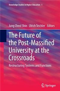 The Future of the Post-Massified University at the Crossroads: Restructuring Systems and Functions