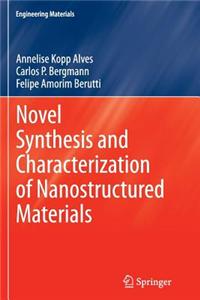 Novel Synthesis and Characterization of Nanostructured Materials