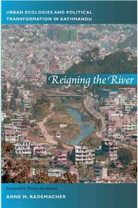 Reigning the River: Urban Ecologies and Political Transformation in Kathmandu