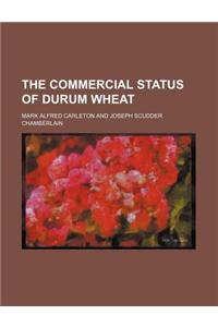 The Commercial Status of Durum Wheat