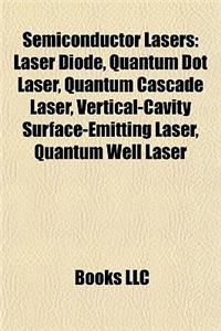 Semiconductor Lasers: Laser Diode, Quantum Dot Laser, Quantum Cascade Laser, Vertical-Cavity Surface-Emitting Laser, Quantum Well Laser