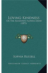 Loving-Kindness: Or the Ashdown Flower Show (1873)