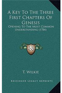 A Key to the Three First Chapters of Genesis: Opening to the Most Common Understanding (1784)