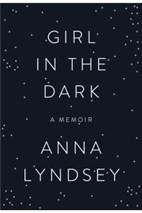 Girl in the Dark: A Memoir