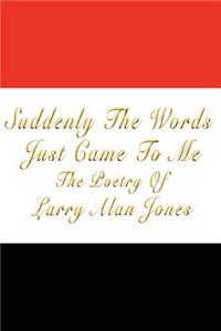 Suddenly The Words Just Came To Me