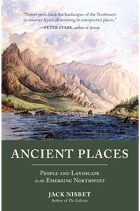 Ancient Places: People and Landscape in the Emerging Northwest