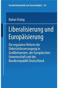 Liberalisierung Und Europaisierung: Die Regulative Reform Der Elektrizitatsversorgung in Grossbritannien, Der Europaischen Gemeinschaft Und Der Bundes