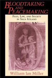 Bloodtaking and Peacemaking: Feud, Law, and Society in Saga Iceland
