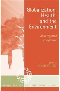 Globalization, Health, and the Environment: An Integrated Perspective