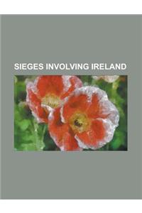 Sieges Involving Ireland: Siege of Drogheda, Siege of Jadotville, Siege of Duncannon, Siege of Cahir Castle, Siege of Waterford