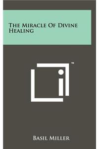 The Miracle of Divine Healing