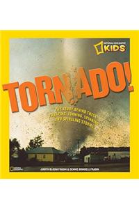 Tornado!: The Story Behind These Twisting, Turning, Spinning, and Spiraling Storms