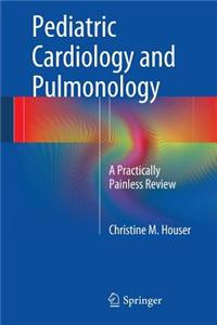 Pediatric Cardiology and Pulmonology: A Practically Painless Review