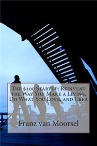 The $100 Startup: Reinvent the Way You Make a Living
