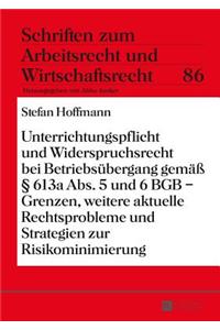 Unterrichtungspflicht Und Widerspruchsrecht Bei Betriebsuebergang Gemae 613a ABS. 5 Und 6 Bgb - Grenzen, Weitere Aktuelle Rechtsprobleme Und Strategie