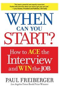 When Can You Start?: How to Ace the Interview and Win the Job