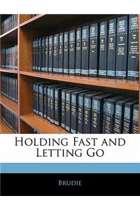 Holding Fast and Letting Go