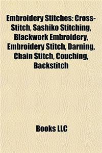 Embroidery Stitches: Cross-Stitch, Sashiko Stitching, Blackwork Embroidery, Embroidery Stitch, Darning, Chain Stitch, Couching, Backstitch
