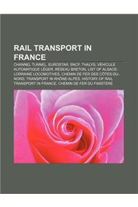 Rail Transport in France: Channel Tunnel, Eurostar, Sncf, Thalys, Vehicule Automatique Leger, Reseau Breton