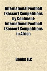 International Football (Soccer) Competitions by Continent: International Football (Soccer) Competitions in Africa
