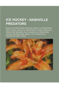 Ice Hockey - Nashville Predators: Nashville Predators Coaches, Nashville Predators Draft Picks, Nashville Predators Players, Nashville Predators Seaso