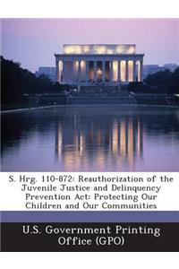S. Hrg. 110-872: Reauthorization of the Juvenile Justice and Delinquency Prevention ACT: Protecting Our Children and Our Communities