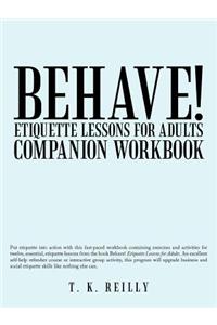 Behave! Etiquette Lessons for Adults: Companion Workbook